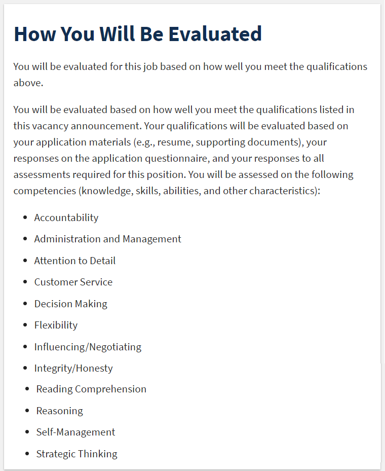 Screenshot of the How You Will Be Evaluated section of a USAJOBS Job Announcement containing the text: You will be evaluated for this job based on how well you meet the qualifications listed in this vacancy announcement. Your qualifications will be evaluated based on your application materials (e.g., resume, supporting documents), your responses on the application questionnaire, and your responses to all assessments required for this position. You will be assessed on the following competencies (knowledge, skills, abilities, and other characteristics): Accountability, Administration and Managemeent, Attention to Detail, Customer Service, Decision Making, Flexibility, Influencing/Negotiating, Integrity/Honesty, Reading Comprehension, Reasoning, Self-Management, and Strategic Thinking.